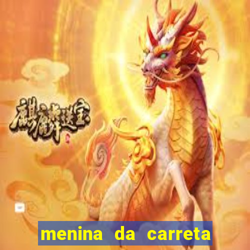 menina da carreta portal zacaria